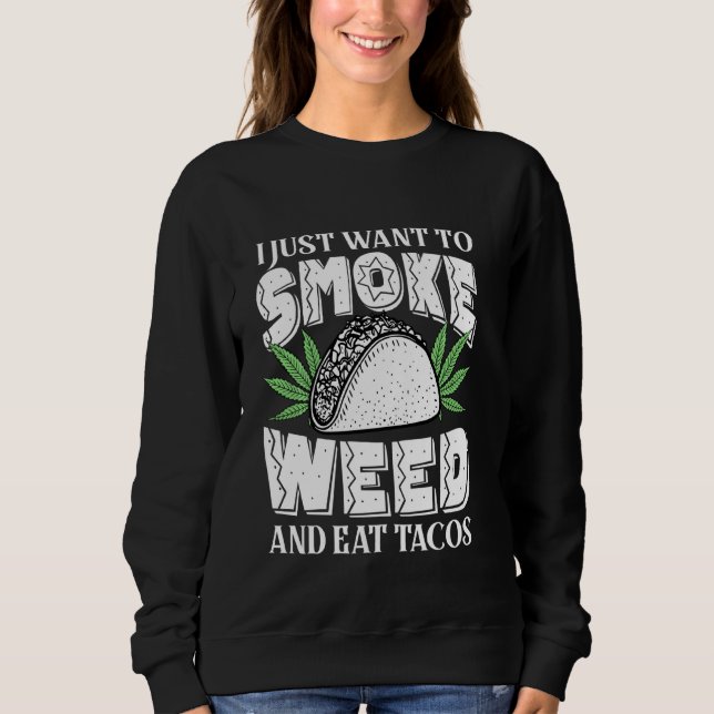 Moletom Eu Só Quero Fumar Erva E Comer Tacos Engraçado Cin (Frente)