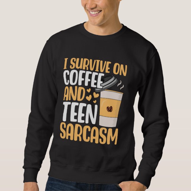 Moletom Eu sobrevivo no café e adolescente Sarcasm Mãe (Frente)
