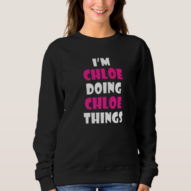 Moletom Eu sou Chloe Fazendo Coisas de Chloe  Chloe  1 (Frente)