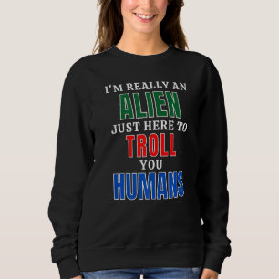 Moletom Eu Sou Um Alien Aqui Para Trolar Humanos