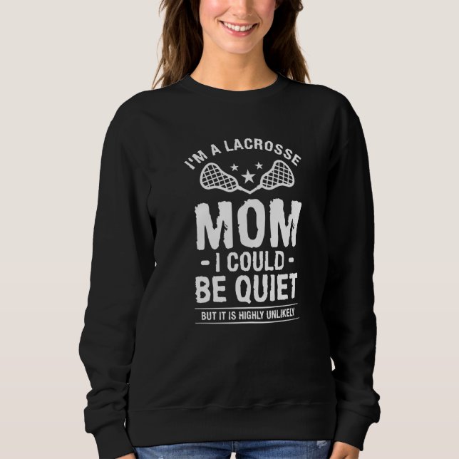 Moletom Eu sou uma mãe de Lacrosse Eu poderia ficar quieta (Frente)