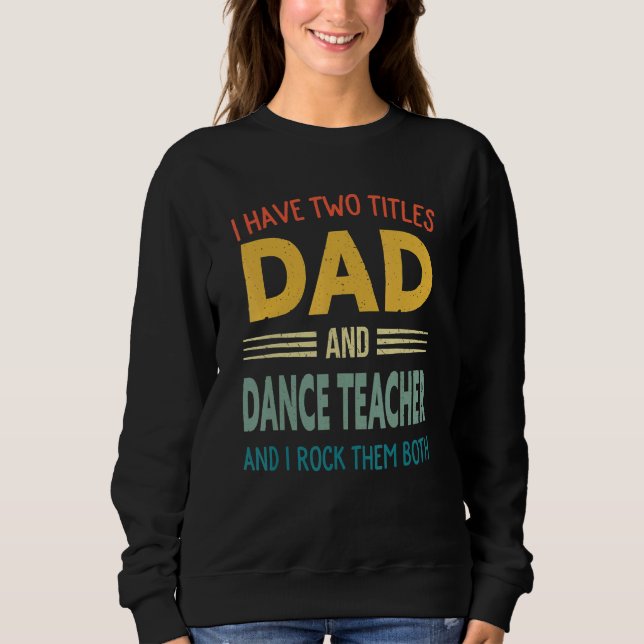 Moletom Eu Tenho Dois Títulos De Pai E Professor De Dança  (Frente)