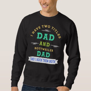 Moletom Eu Tenho Dois Títulos Pai E Pai Rottweiler E Eu Ro
