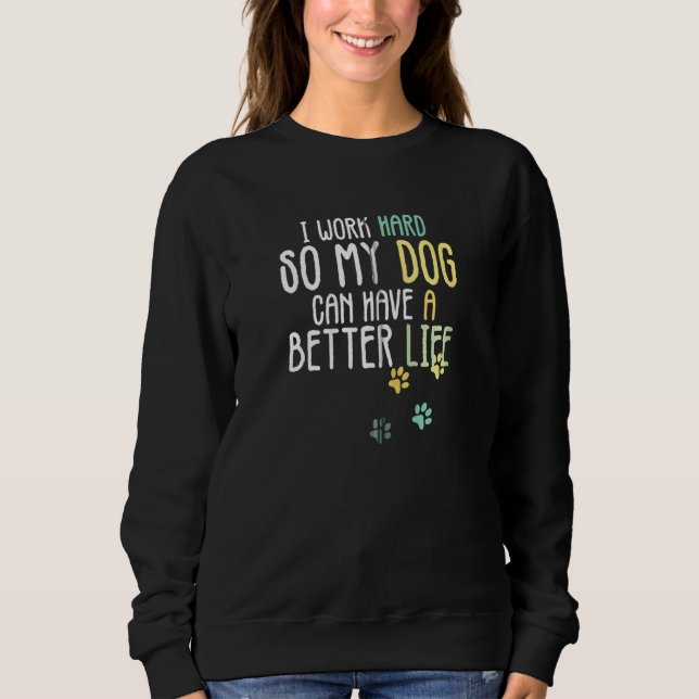Moletom Eu Trabalho Duro Para Que Meu Cachorro Possa Ter U (Frente)