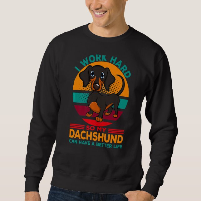 Moletom Eu Trabalho Duro Para Que Meu Dachshund Possa Ter  (Frente)
