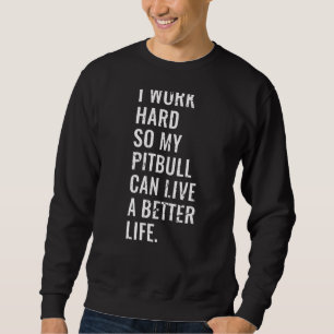 Moletom Eu Trabalho Duro Para Que Meu Pitbull Possa Viver 