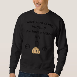 Moletom Eu trabalho duro para que meu poodle possa ter uma
