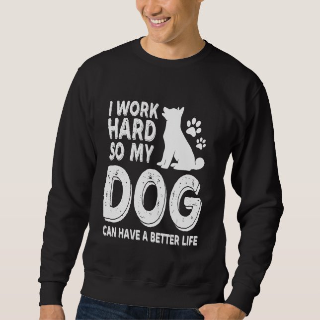 Moletom Eu Trabalho Duro Para Que Meus Cachorros Tenham Um (Frente)