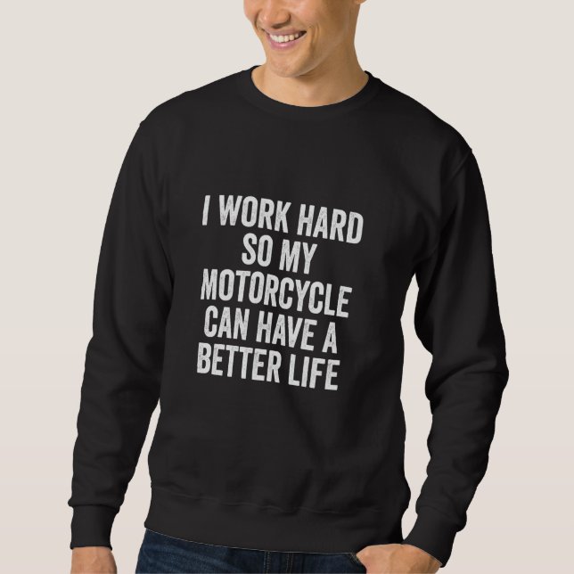 Moletom Eu Trabalho Duro Para Que Minha Motocicleta Tenha  (Frente)