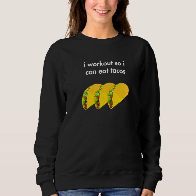 Moletom Eu Trabalho Para Comer Tacos Ideia Engraçada E Hum (Frente)