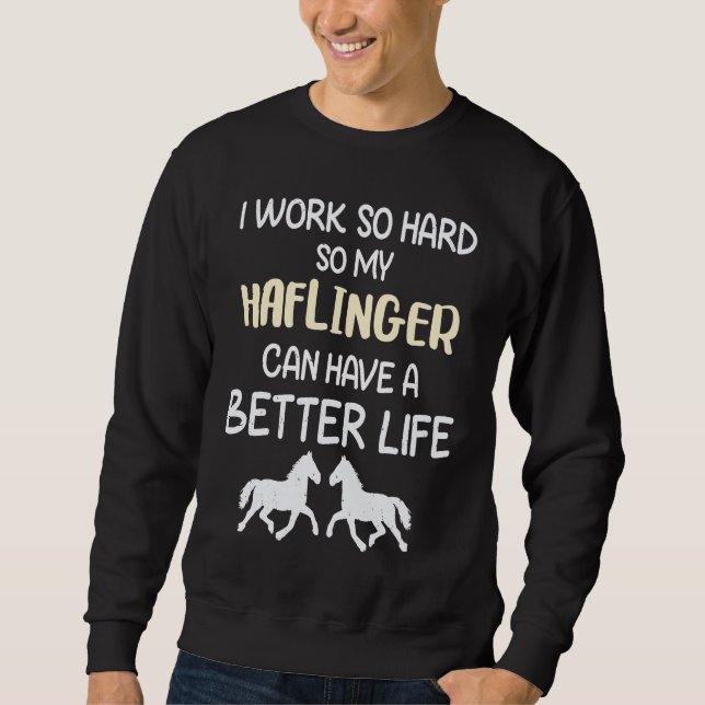 Moletom Eu Trabalho Tão Duro Para Que Meu Cavalo Haflinger (Frente)