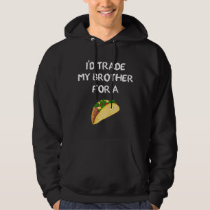 Moletom Eu Trocaria Meu Irmão Por Um Taco Piada Divertida