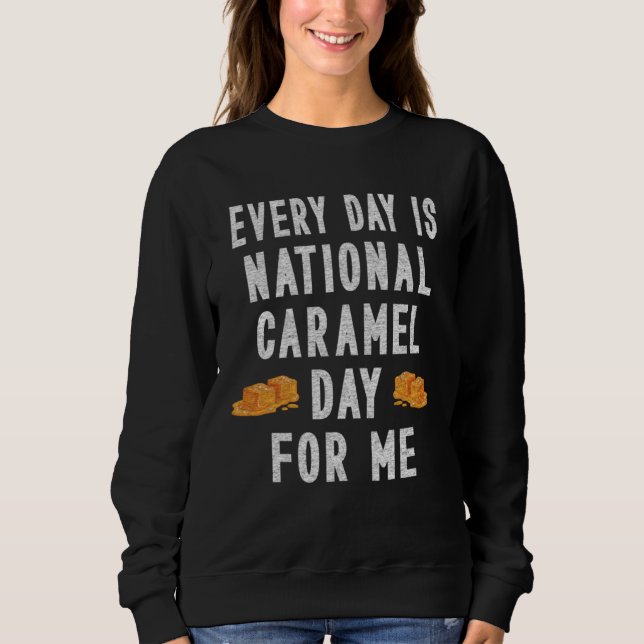 Moletom Every Day Is National Caramel Day To Me (Frente)
