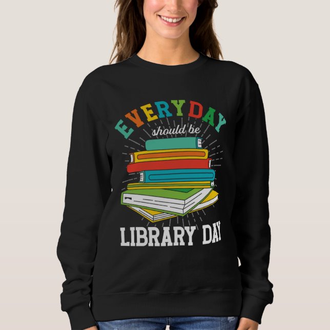 Moletom Everyday Should Be Library Day Librarian Books Rea (Frente)