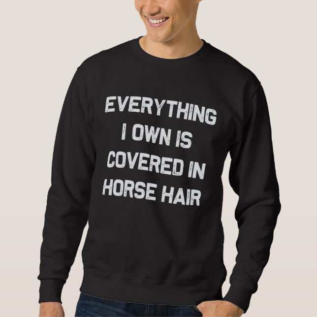 Moletom Everything I own is covered in horse hair  dog (Frente)