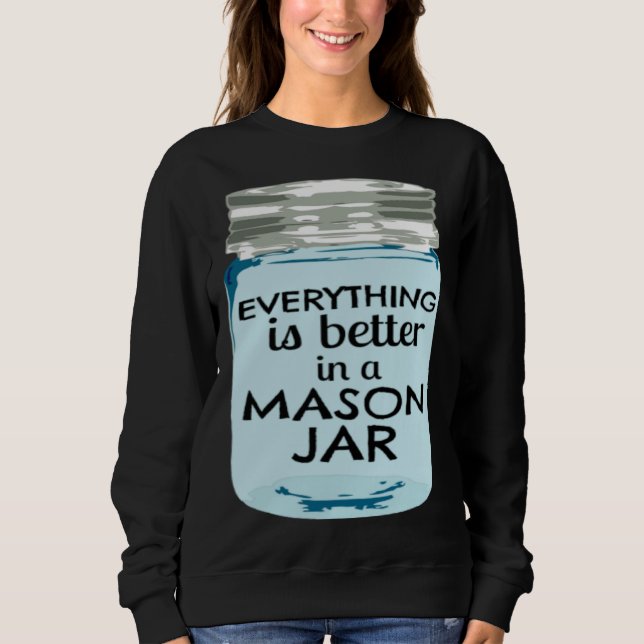Moletom Everything is Better in a Mason Jar Southern Farmh (Frente)