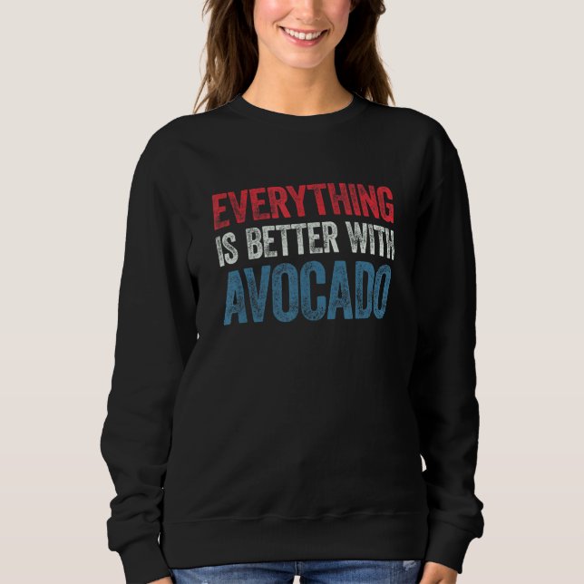 Moletom Everything Is Better With Avocado 1 (Frente)