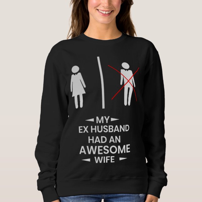 Moletom Ex Husband has a awesome Wife Divorced Divorce (Frente)