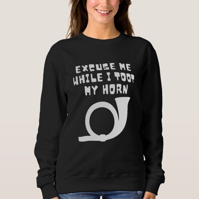 Moletom Excuse Me While I Toot My Horn Apparel Horn Lover (Frente)