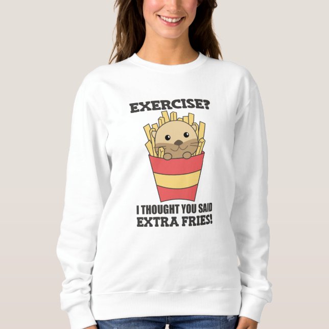 Moletom Exercício Eu Pensei Que Você Disse Fries Engraçado (Frente)