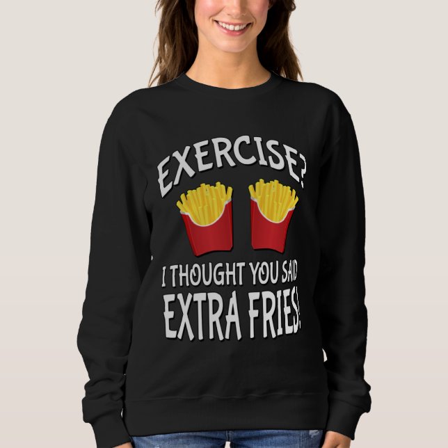 Moletom Exercise I Thought You Said Extra Fries (Frente)