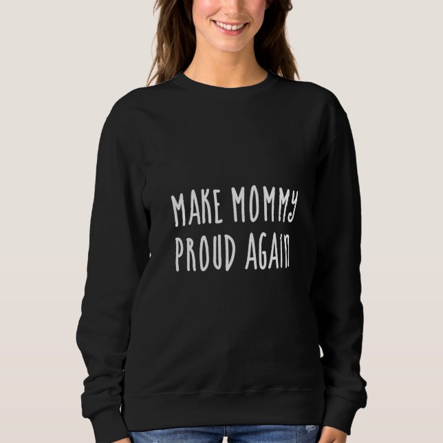 Moletom Faça a mamãe se orgulhar novamente  (Frente)