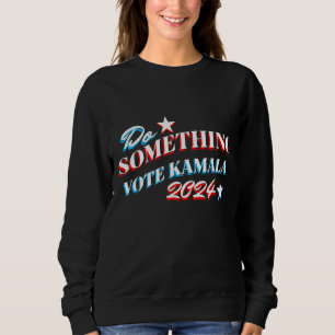 Moletom Faça alguma coisa Vote Kamala 2024
