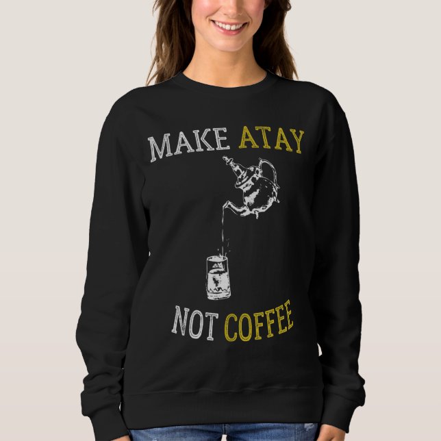 Moletom Faça com que a tia não faça café com o chá marroqu (Frente)