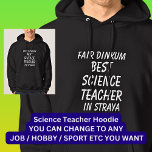 Moletom Fair Dinkum BEST SCIENCE TEACHER em Straya<br><div class="desc">Para o melhor professor de CIÊNCIA na Austrália - - Você pode editar todo o texto para fazer sua própria mensagem</div>