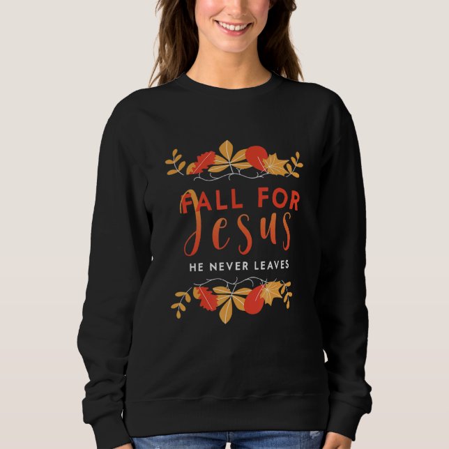 Moletom Fall For Jesus He Never Leaves Autumn Christian Pr (Frente)