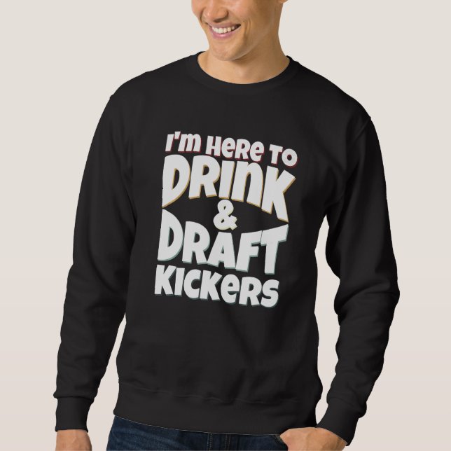 Moletom Fantasy Football I'm Here to Drink & Draft Kickers (Frente)