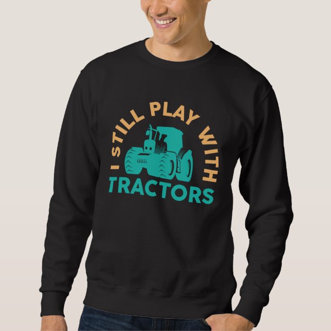 Moletom Farmer I Still Play With Tractors Arable (Frente)