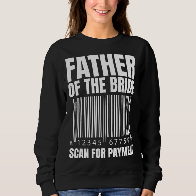 Moletom Father Of The Bride Scan For Payment Bride Father  (Frente)