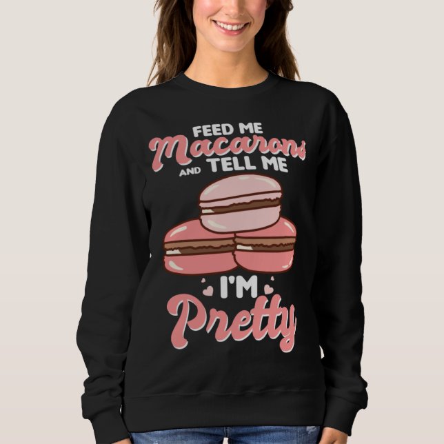 Moletom Feed me macarons and tell me I m pretty (Frente)