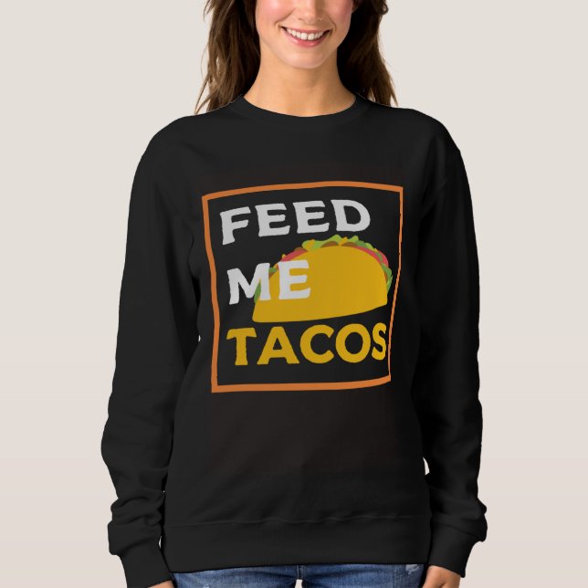 Moletom Feed Me Tacos  Slogan  for Mexican Foo (Frente)