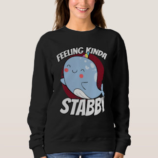Moletom Feeling Kinda Stabby Sea Unicorn Narwhal