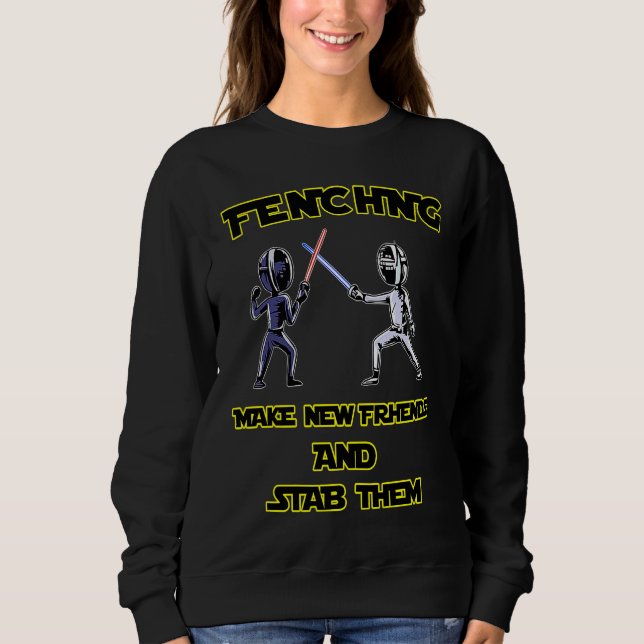 Moletom Fencer  Fencing Make New Friends And Stab Them (Frente)