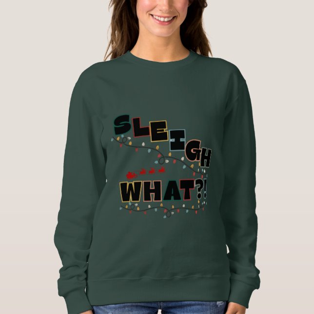 Moletom Festive Sass Sweatshirt - Sleigh What Design (Frente)