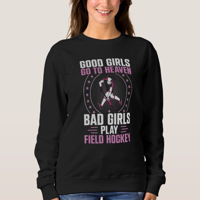 Moletom Field Hockey Good Girls Go To Heaven Bad Girls Pla (Frente)