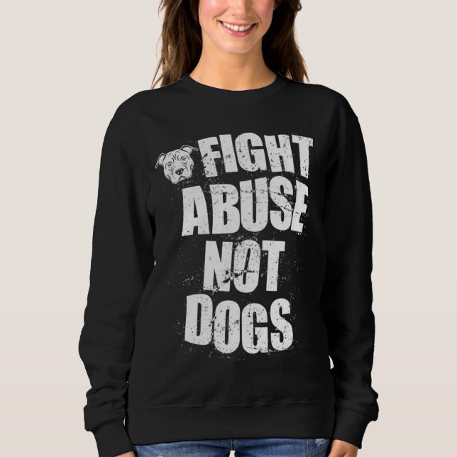Moletom Fight Abuse Not Dogs  Pitbull Dog   Animal Shelter (Frente)