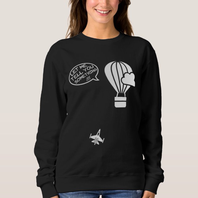 Moletom Fighter Jet Hot Air Balloon Let Me Tell You Someth (Frente)