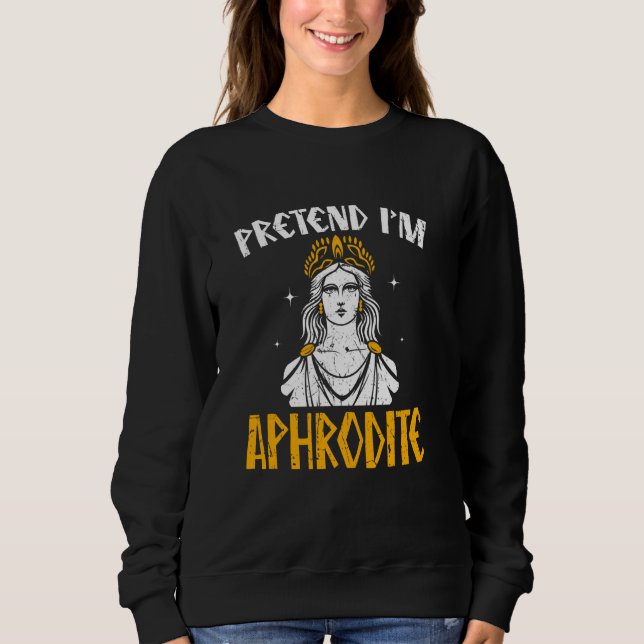 Moletom Fingir que sou Afrodite Deuses da Grécia Grego Meu (Frente)