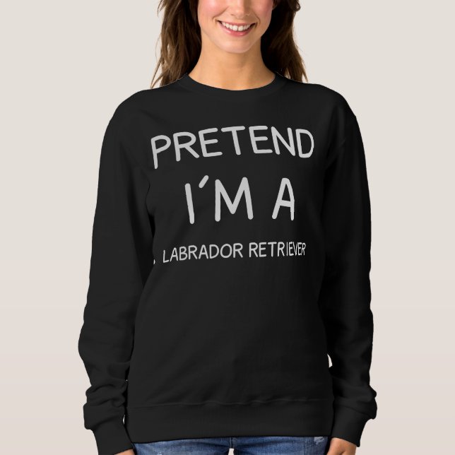 Moletom Fingir Que Sou Um Labrador Retriever (Frente)