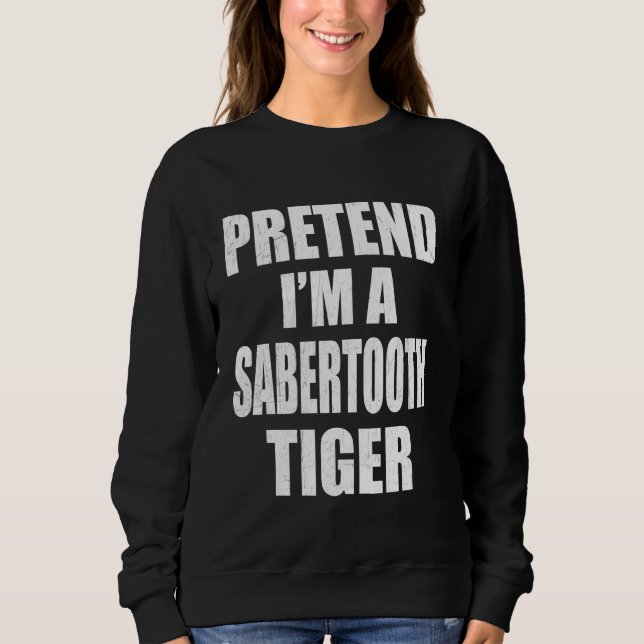 Moletom Fingir que sou um Tigre Sabertooth, preguiçoso e f (Frente)