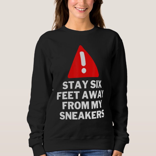 Moletom Fique Seis Pés Longe Do Sneaker Dos Meus Sneakers (Frente)