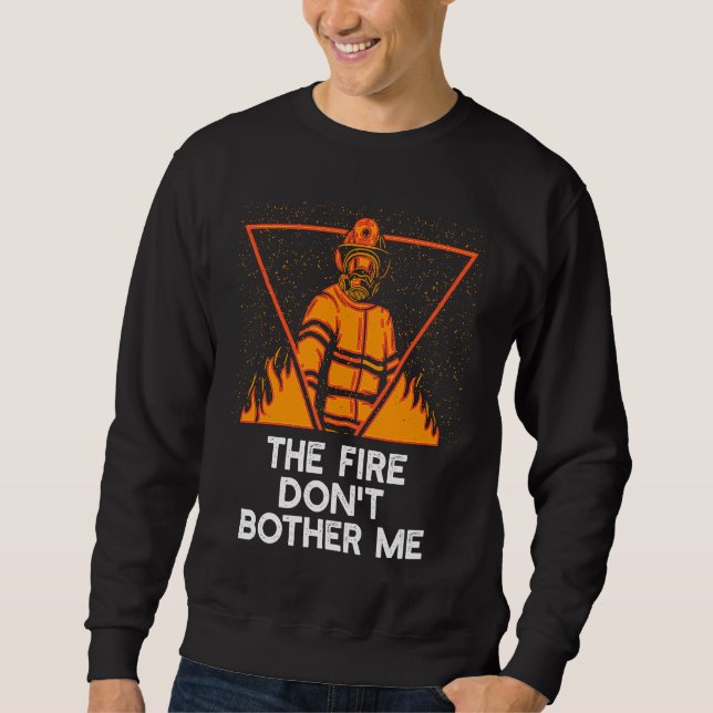Moletom Fire Dont Bother Me  Firefighter Humor Fireman Say (Frente)
