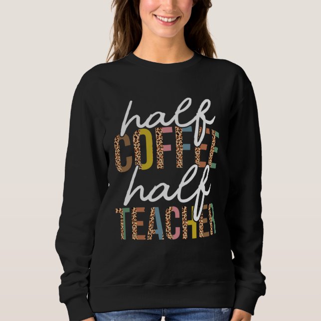 Moletom First Day Back To School Half Coffee Half Teacher  (Frente)