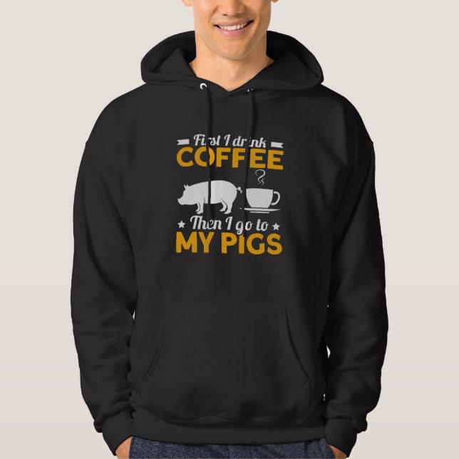 Moletom First I Drink Coffee Then I Go To My Pigs (Frente)