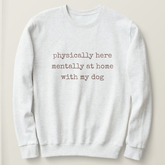 Moletom Fisicamente Aqui Mentalmente Com Meu Cão Adorando  (Frente do Design)