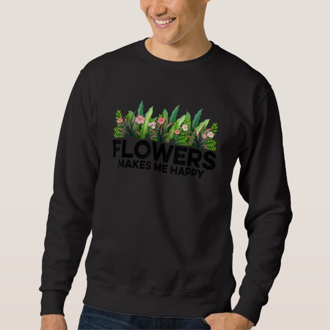Moletom Flowers Makes Me Happy Gardener Gardening Plants B (Frente)